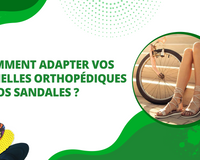Comment adapter vos semelles orthopédiques à vos sandales ?