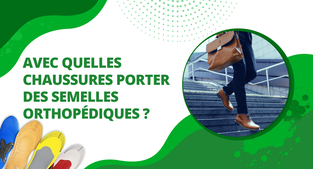 Avec quelles chaussures porter des semelles orthop diques